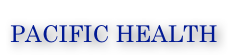 YOUR LIFE STARTS HERE WITH...
PACIFIC HEALTH